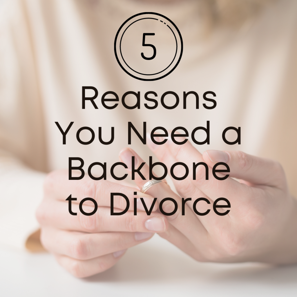 5 Reasons You Need a Backbone to Divorce