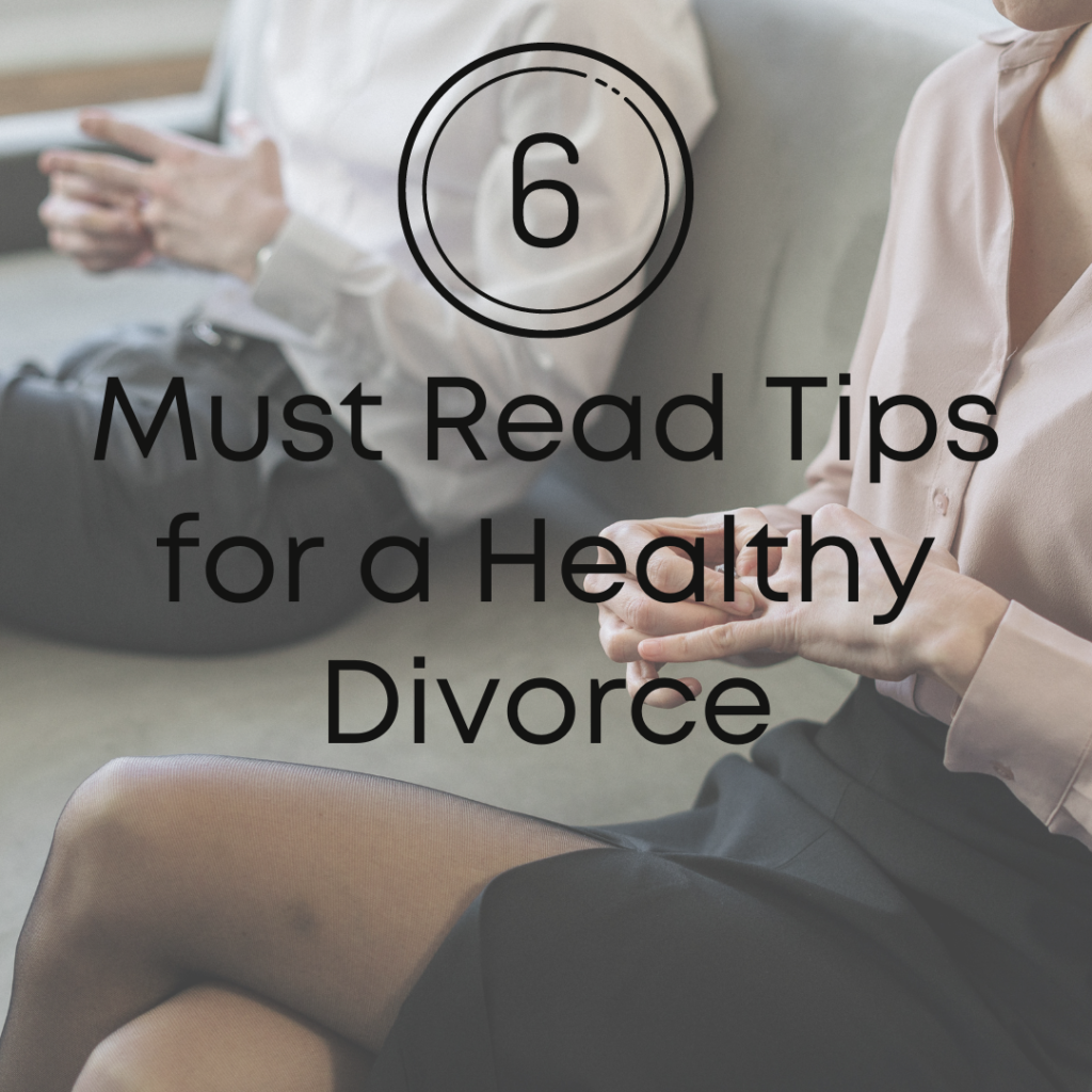 6 Must-Read Tips for a Healthy Divorce