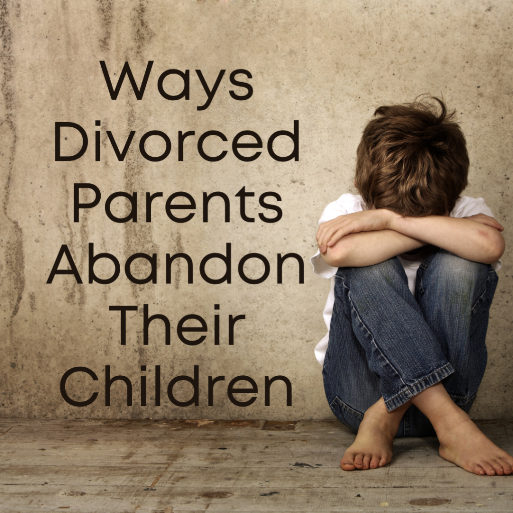 Ways Divorced Parents Abandon Their Children