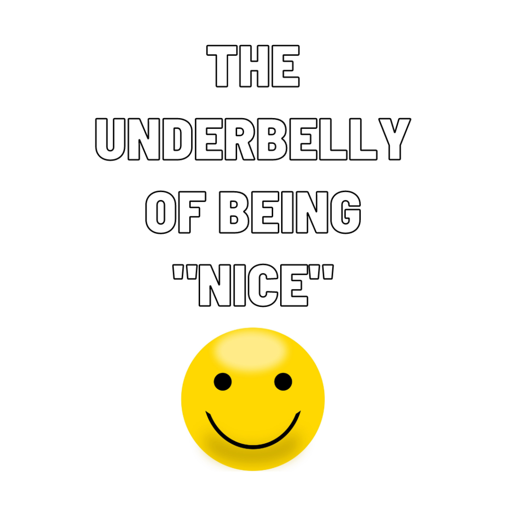 The Underbelly of Being Nice